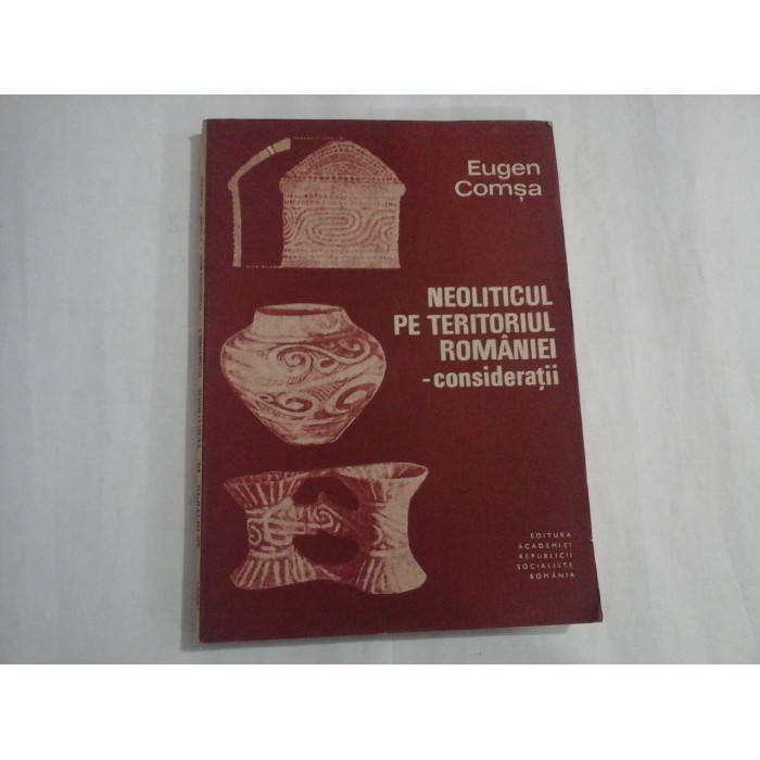 NEOLITICUL PE TERITORIUL ROMANIEI - EUGEN COMȘA NEOLITICUL PE TERITORIUL ROMANIEI - EUGEN COMȘA